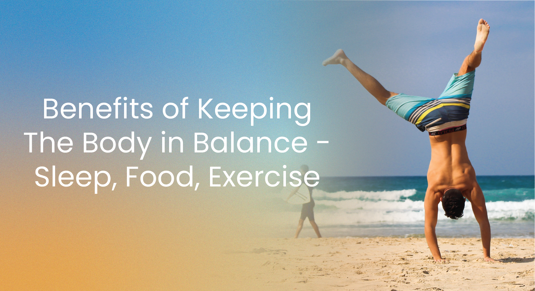 Article cover for 'Benefits Of Keeping The Body In Balance' with a man on the beach doing a cartwheel. - Sleep, Food, Exercise - proBLENopathy