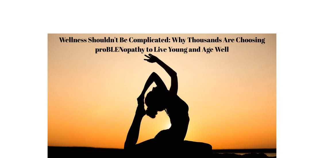 Wellness Shouldn't Be Complicated: Why Thousands Are Choosing proBLENopathy to Live Young and Age Well